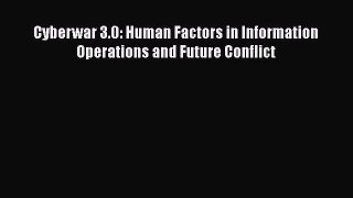 [PDF Download] Cyberwar 3.0: Human Factors in Information Operations and Future Conflict [Download]
