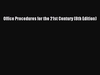 (PDF Download) Office Procedures for the 21st Century (8th Edition) PDF