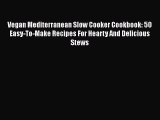 Vegan Mediterranean Slow Cooker Cookbook: 50 Easy-To-Make Recipes For Hearty And Delicious