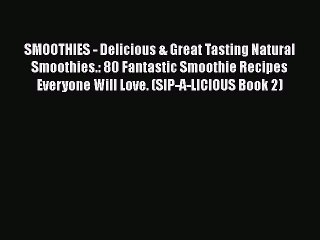 SMOOTHIES - Delicious & Great Tasting Natural Smoothies.: 80 Fantastic Smoothie Recipes Everyone