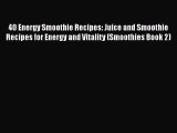 40 Energy Smoothie Recipes: Juice and Smoothie Recipes for Energy and Vitality (Smoothies Book