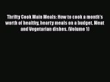 Thrifty Cook Main Meals: How to cook a month's worth of healthy hearty meals on a budget. Meat