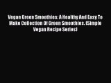 Vegan Green Smoothies: A Healthy And Easy To Make Collection Of Green Smoothies. (Simple Vegan