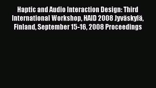 [PDF Download] Haptic and Audio Interaction Design: Third International Workshop HAID 2008