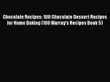 Chocolate Recipes: 100 Chocolate Dessert Recipes for Home Baking (100 Murray's Recipes Book