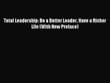 (PDF Download) Total Leadership: Be a Better Leader Have a Richer Life (With New Preface) Download