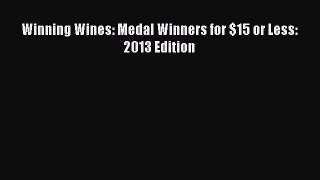 Winning Wines: Medal Winners for $15 or Less: 2013 Edition  Free PDF