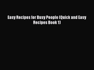 Easy Recipes for Busy People (Quick and Easy Recipes Book 1)  Read Online Book