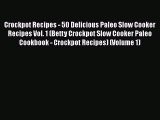 Crockpot Recipes - 50 Delicious Paleo Slow Cooker Recipes Vol. 1 (Betty Crockpot Slow Cooker