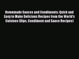 Homemade Sauces and Condiments: Quick and Easy to Make Delicious Recipes from the World's Cuisines