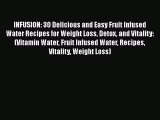 INFUSION: 30 Delicious and Easy Fruit Infused Water Recipes for Weight Loss Detox and Vitality: