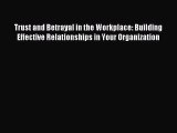 (PDF Download) Trust and Betrayal in the Workplace: Building Effective Relationships in Your