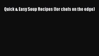 Quick & Easy Soup Recipes (for chefs on the edge)  Free Books