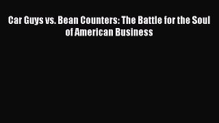 (PDF Download) Car Guys vs. Bean Counters: The Battle for the Soul of American Business Download
