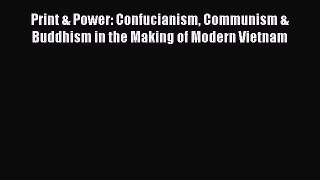 [PDF Download] Print & Power: Confucianism Communism & Buddhism in the Making of Modern Vietnam