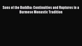[PDF Download] Sons of the Buddha: Continuities and Ruptures in a Burmese Monastic Tradition