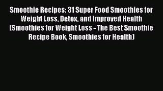 Smoothie Recipes: 31 Super Food Smoothies for Weight Loss Detox and Improved Health (Smoothies