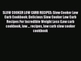 SLOW COOKER LOW CARB RECIPES: Slow Cooker Low Carb Cookbook: Delicious Slow Cooker Low Carb