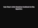 Sam Choy's Little Hawaiian Cookbook for Big Appetites  Free Books