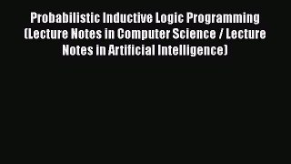 [PDF Download] Probabilistic Inductive Logic Programming (Lecture Notes in Computer Science