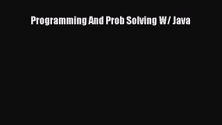 [PDF Download] Programming And Prob Solving W/ Java [Download] Full Ebook