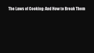 The Laws of Cooking: And How to Break Them  Free Books
