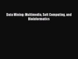 [PDF Download] Data Mining: Multimedia Soft Computing and Bioinformatics [Read] Online