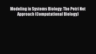 [PDF Download] Modeling in Systems Biology: The Petri Net Approach (Computational Biology)