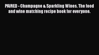 PAIRED - Champagne & Sparkling Wines. The food and wine matching recipe book for everyone.