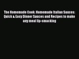 The Homemade Cook: Homemade Italian Sauces: Quick & Easy Dinner Sauces and Recipes to make