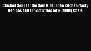 Chicken Soup for the Soul Kids in the Kitchen: Tasty Recipes and Fun Activities for Budding