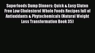 Superfoods Dump Dinners: Quick & Easy Gluten Free Low Cholesterol Whole Foods Recipes full