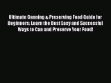 Ultimate Canning & Preserving Food Guide for Beginners: Learn the Best Easy and Successful