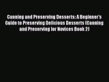 Canning and Preserving Desserts: A Beginner's Guide to Preserving Delicious Desserts (Canning