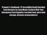 Prepper's Cookbook: 25 Incredibly Useful Survival Food Recipes for Easy Meals Cooked With Your