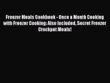 Freezer Meals Cookbook - Once a Month Cooking with Freezer Cooking: Also Included Secret Freezer