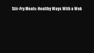 Stir-Fry Meals: Healthy Ways With a Wok  Free PDF