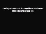 (PDF Download) Coming to America: A History of Immigration and Ethnicity in American Life Download