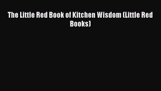 The Little Red Book of Kitchen Wisdom (Little Red Books)  Free Books