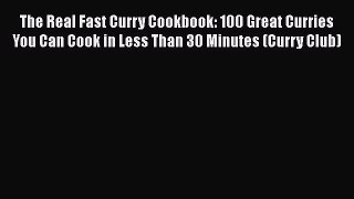 The Real Fast Curry Cookbook: 100 Great Curries You Can Cook in Less Than 30 Minutes (Curry