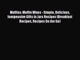 Muffins: Muffin Mixes - Simple Delicious Inexpensive Gifts in Jars Recipes (Breakfast Recipes