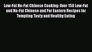 Low-Fat No-Fat Chinese Cooking: Over 150 Low-Fat and No-Fat Chinese and Far Eastern Recipes