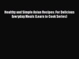 Healthy and Simple Asian Recipes: For Delicious Everyday Meals (Learn to Cook Series) Free