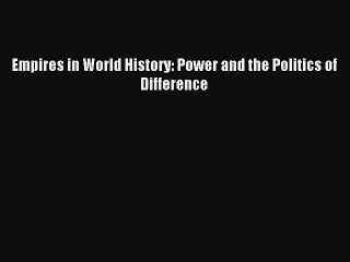 (PDF Download) Empires in World History: Power and the Politics of Difference Download