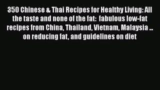 350 Chinese & Thai Recipes for Healthy Living: All the taste and none of the fat:  fabulous