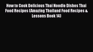 How to Cook Delicious Thai Noodle Dishes Thai Food Recipes (Amazing Thailand Food Recipes &