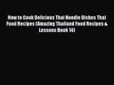 How to Cook Delicious Thai Noodle Dishes Thai Food Recipes (Amazing Thailand Food Recipes &