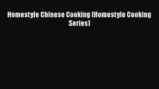 Homestyle Chinese Cooking (Homestyle Cooking Series)  Free Books