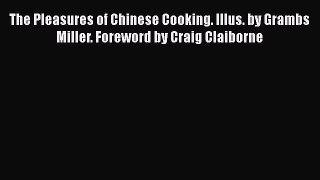 The Pleasures of Chinese Cooking. Illus. by Grambs Miller. Foreword by Craig Claiborne  Free