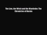 (PDF Download) The Lion the Witch and the Wardrobe: The Chronicles of Narnia Read Online